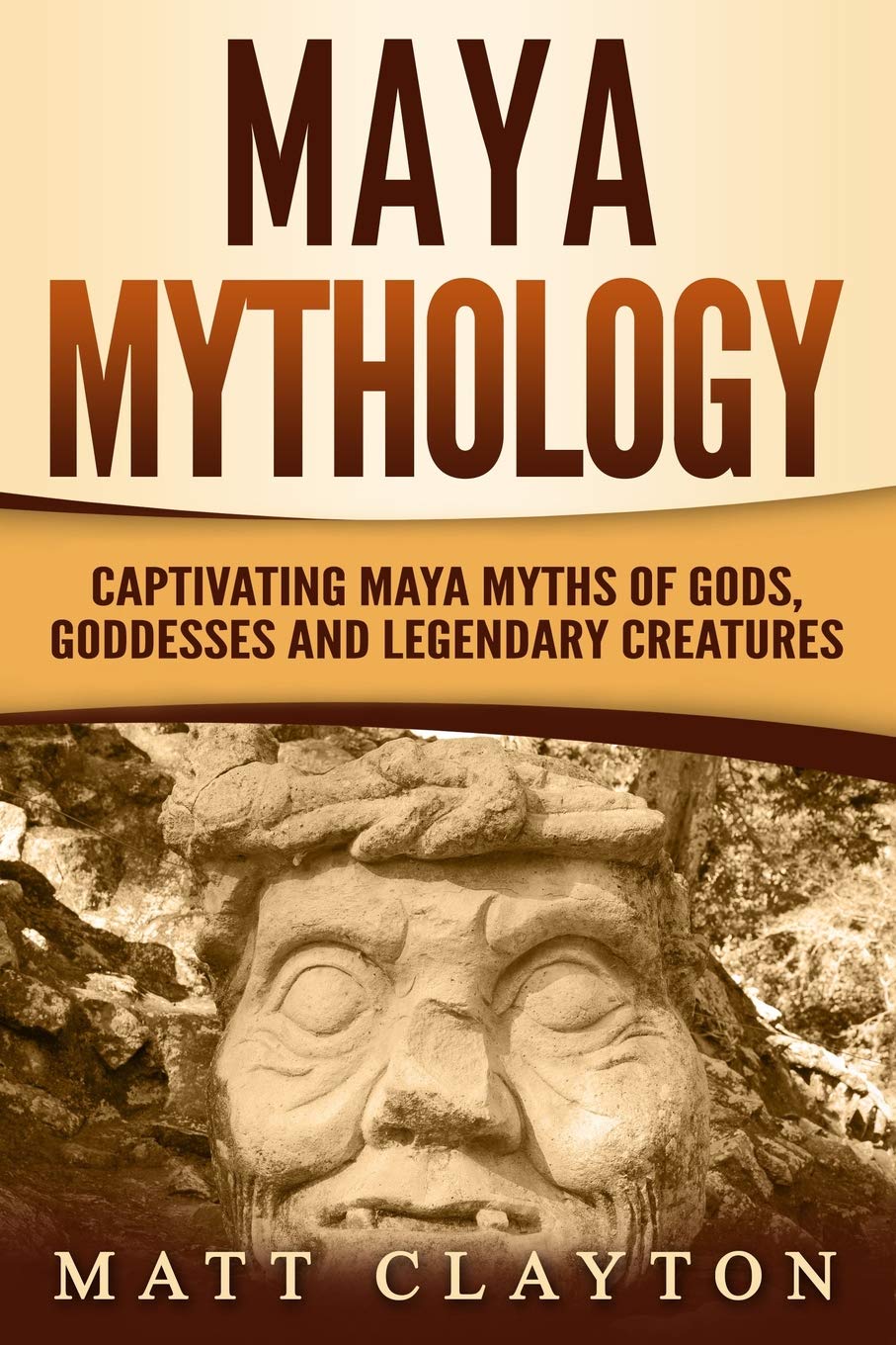 Maya Mythology: Captivating Maya Myths of Gods, Goddesses and Legendary Creatures (Mesoamerican Mythologies) - 5965