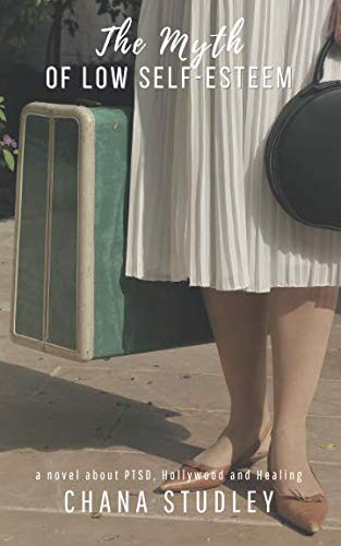 The Myth of Low Self-Esteem: a novel about PTSD, Hollywood and healing - 9989