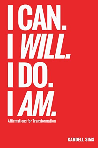 I Can. I WILL. I DO. I AM.: Affirmations for Transformation