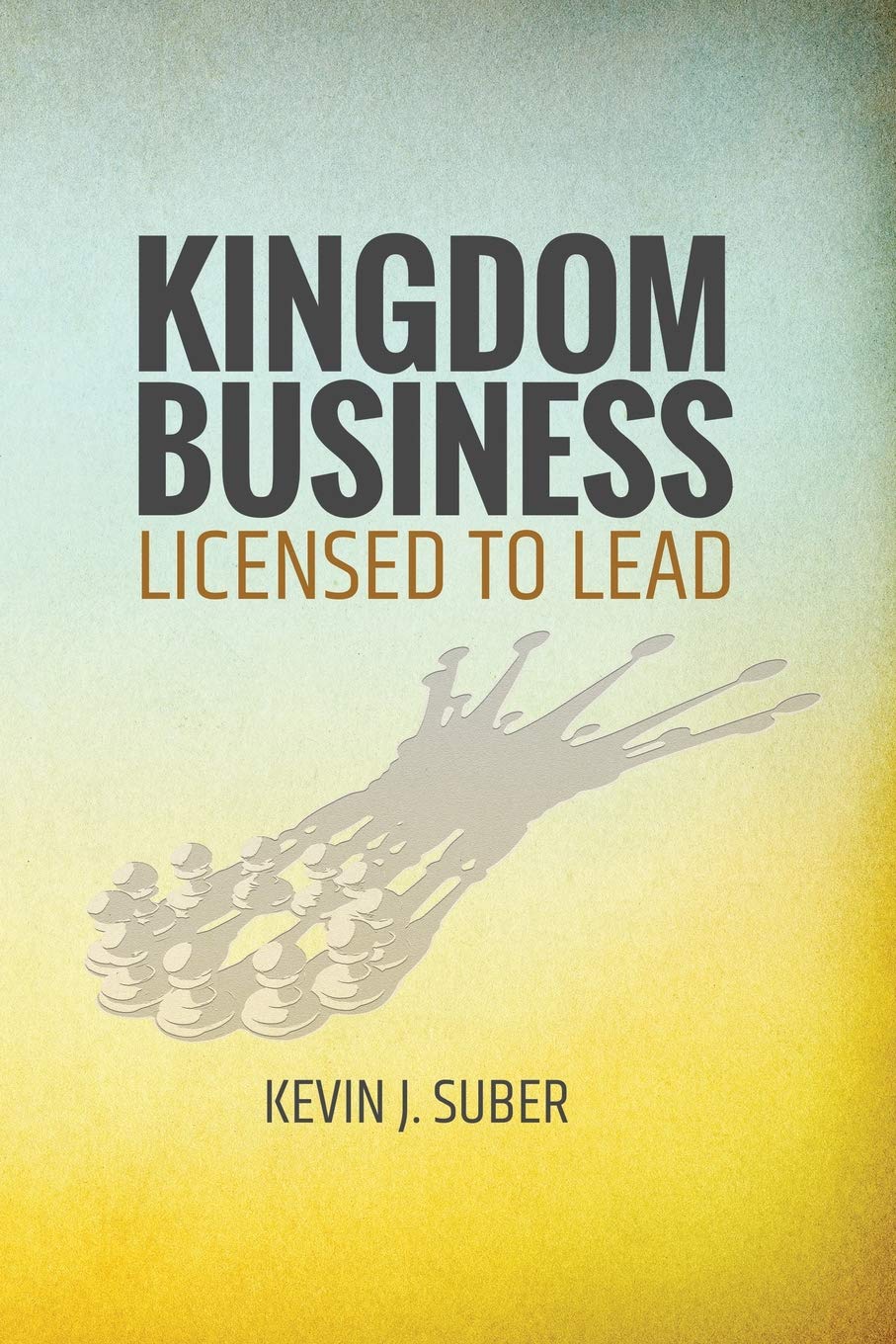 Kingdom Business: Licensed to Lead - 6874