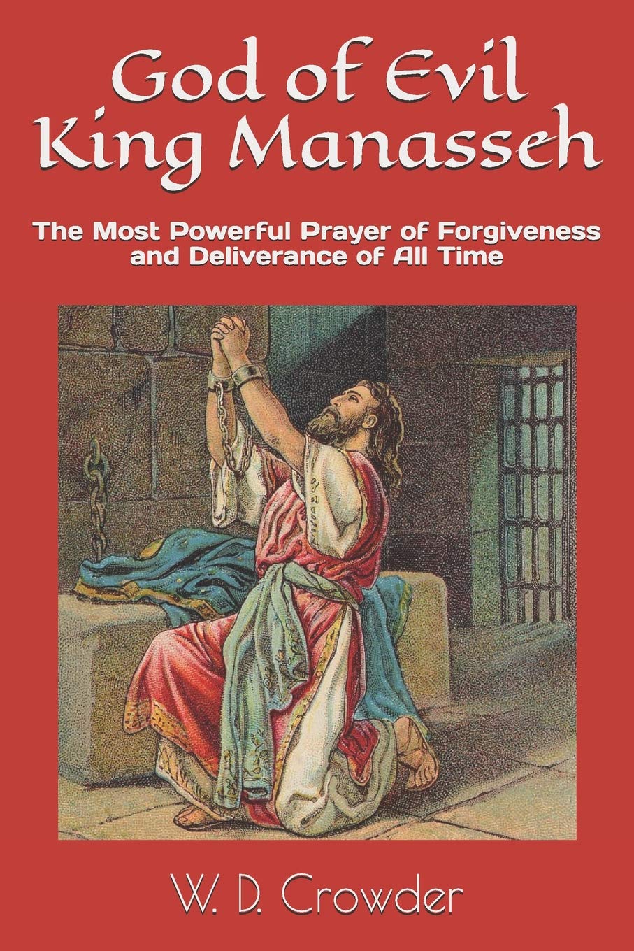 God of Evil King Manasseh: The Most Powerful Prayer of Forgiveness and Deliverance of All Time (Divine Encounters Bible Series)