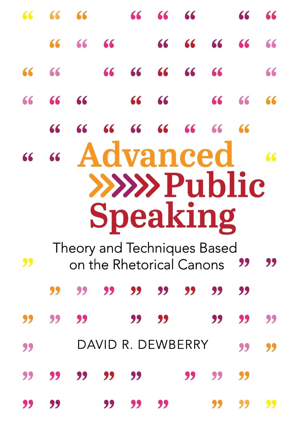 Advanced Public Speaking: Theory and Techniques Based on the Rhetorical Canons