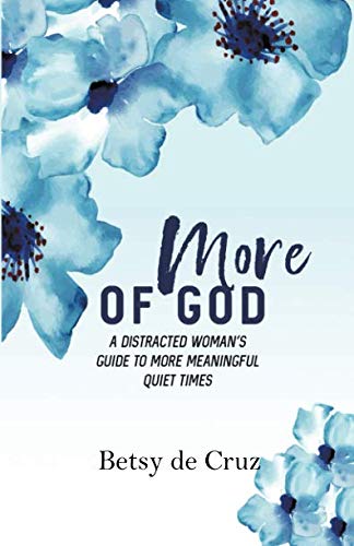 More of God: A Distracted Woman's Guide to More Meaningful Quiet Times