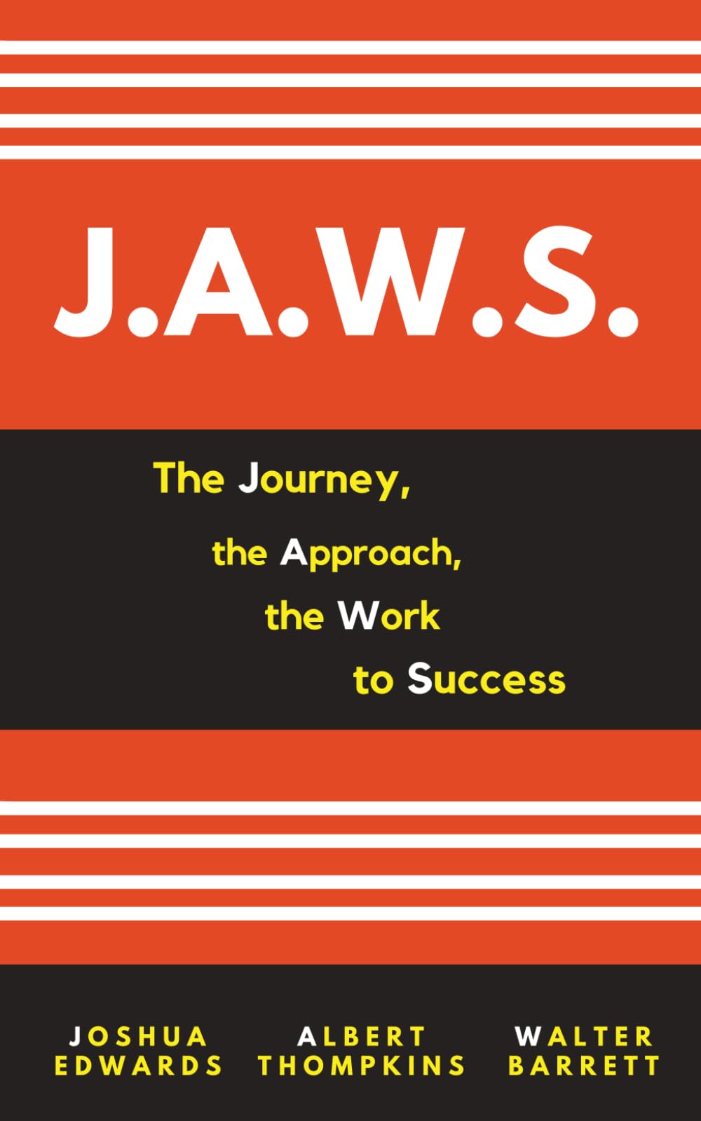 J.A.W.S.: The Journey, The Approach, The Work to Success - 7550