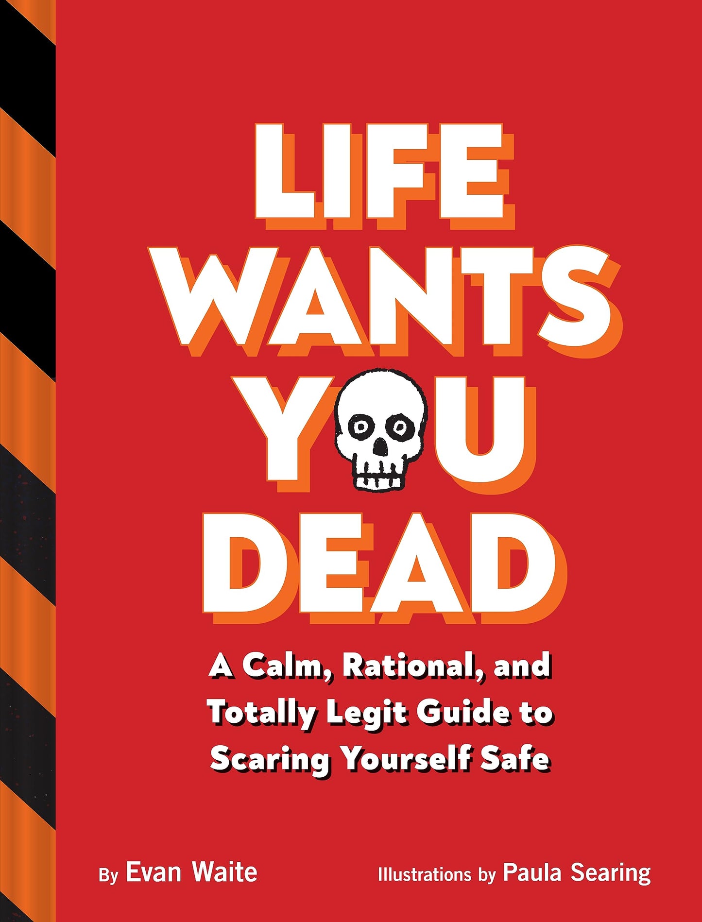 Life Wants You Dead: A Calm, Rational, and Totally Legit Guide to Scaring Yourself Safe - 2485