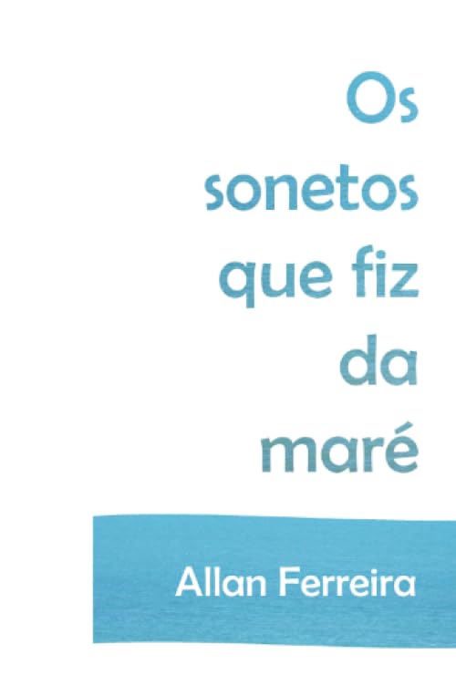 Os sonetos que fiz da maré (Portuguese Edition) - 8738