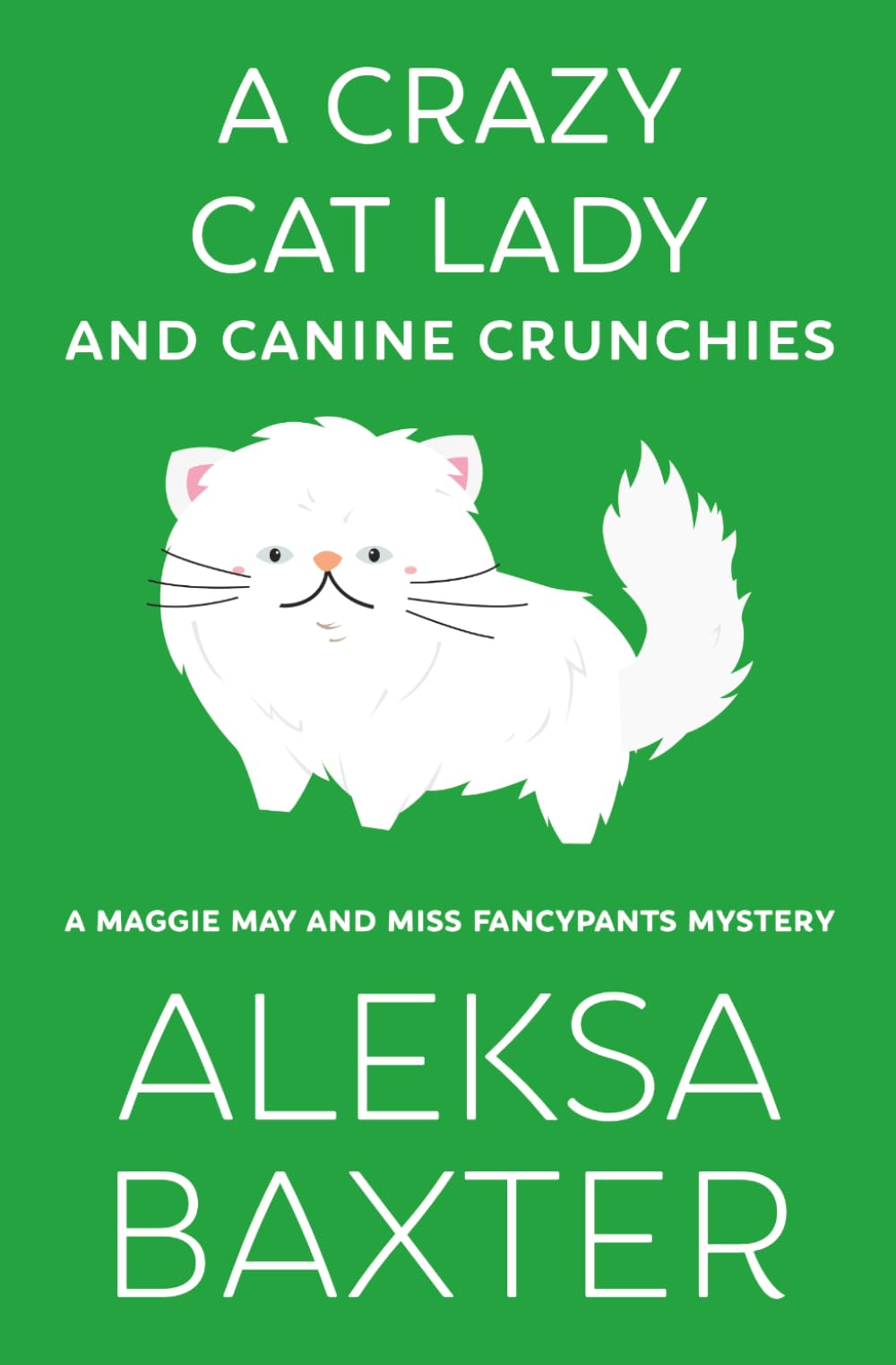 A Crazy Cat Lady and Canine Crunchies (A Maggie May and Miss Fancypants Mystery)