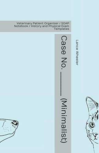 Case No. ________ (Minimalist): Veterinary Patient Organizer / SOAP Notebook / History and Physical Exam Templates