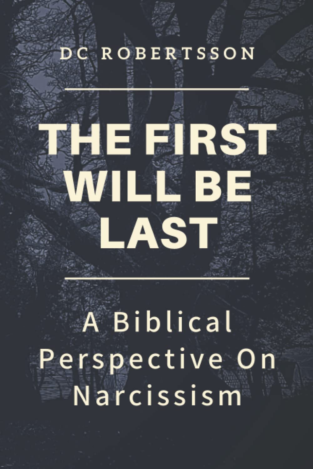 The First Will Be Last: A Biblical Perspective On Narcissism (Counseling Series)
