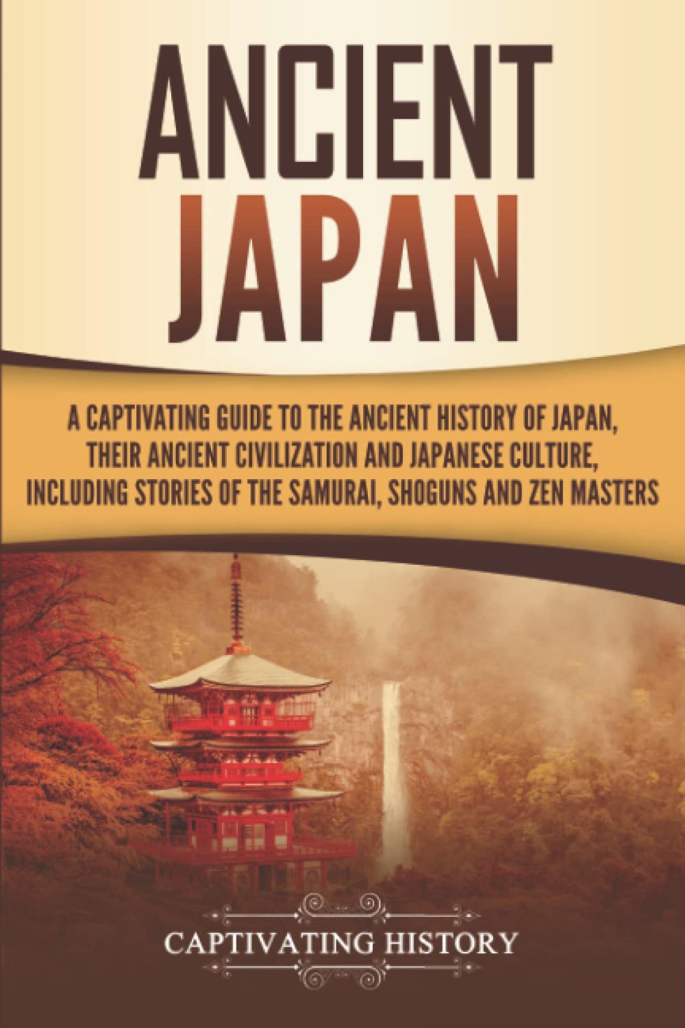 Ancient Japan: A Captivating Guide to the Ancient History of Japan, Their Ancient Civilization, and Japanese Culture, Including Stories of the Samurai, Shōguns, and Zen Masters (Ancient Asia) - 215