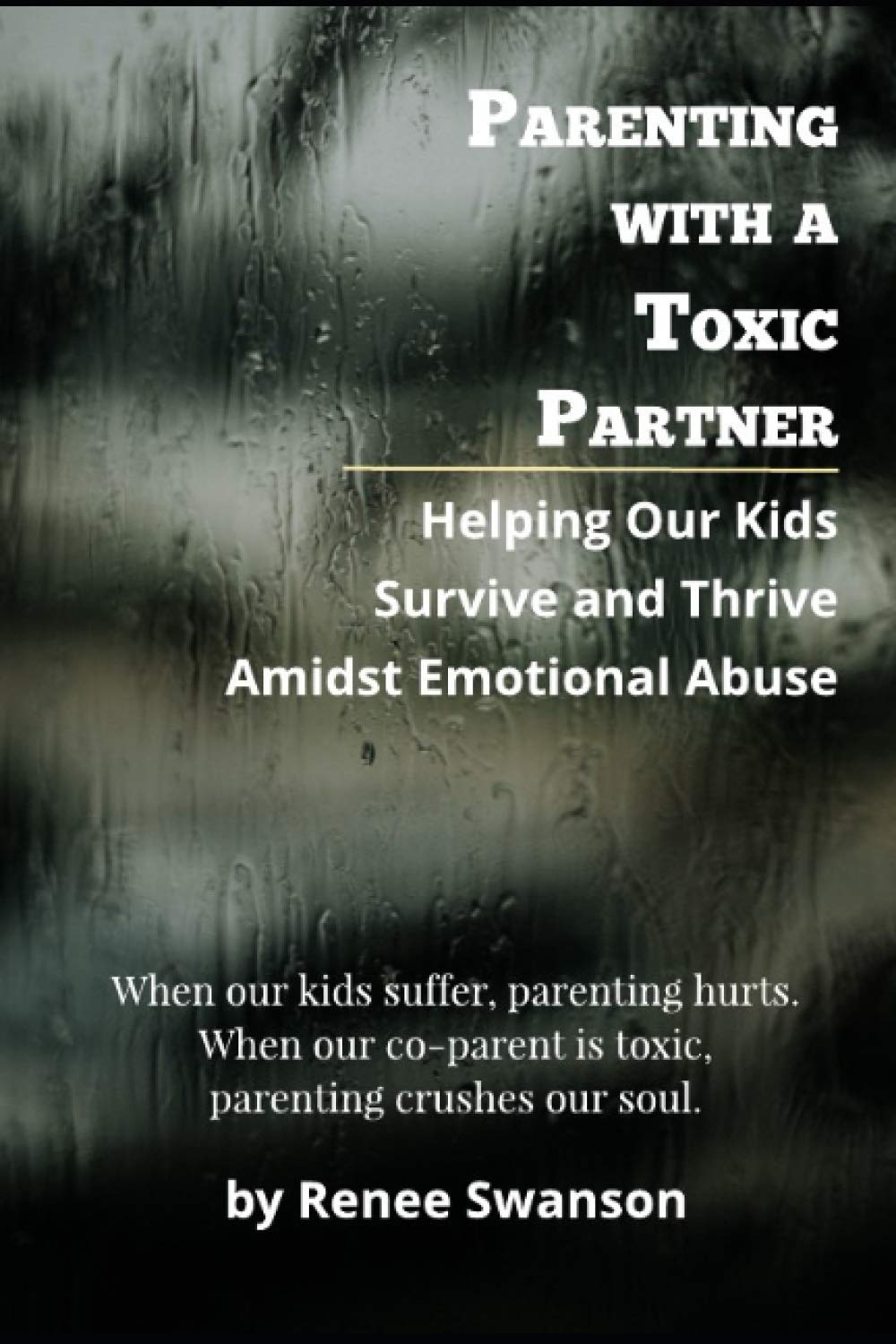 Parenting with a Toxic Partner: Helping Our Kids Survive and Thrive Amidst Emotional Abuse