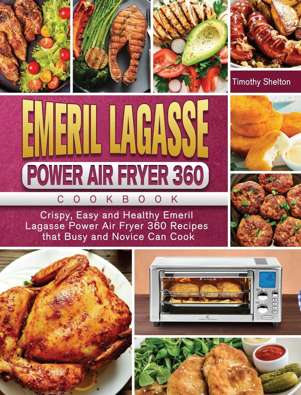 Emeril Lagasse Power Air Fryer 360 Cookbook: Crispy, Easy and Healthy Emeril Lagasse Power Air Fryer 360 Recipes that Busy and Novice Can Cook