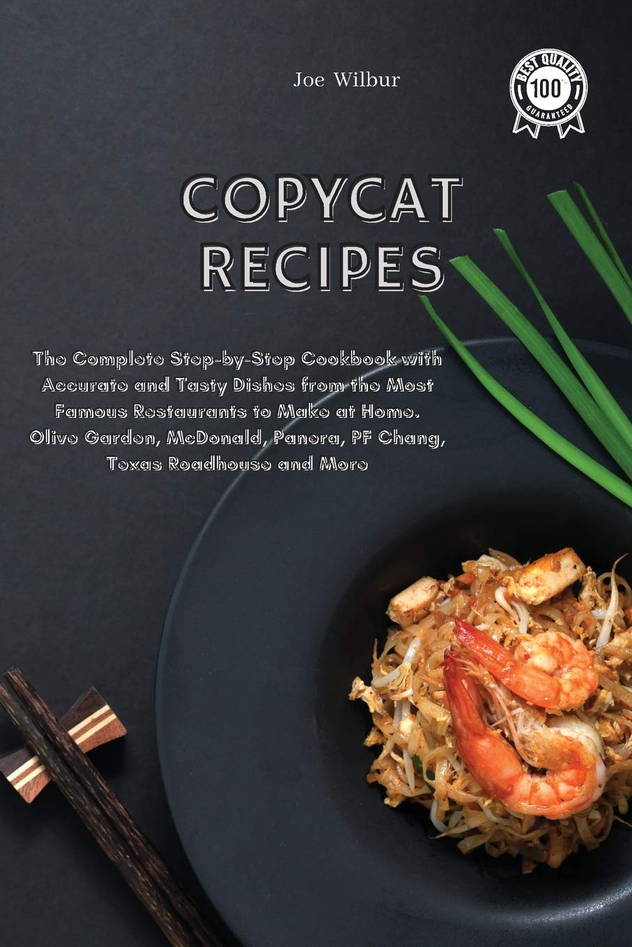 Copycat Recipes: The Complete Step-by-Step Cookbook with Accurate and Tasty Dishes from the Most Famous Restaurants to Make at Home. Olive Garden, McDonald, Panera, PF Chang, Texas Roadhouse and More