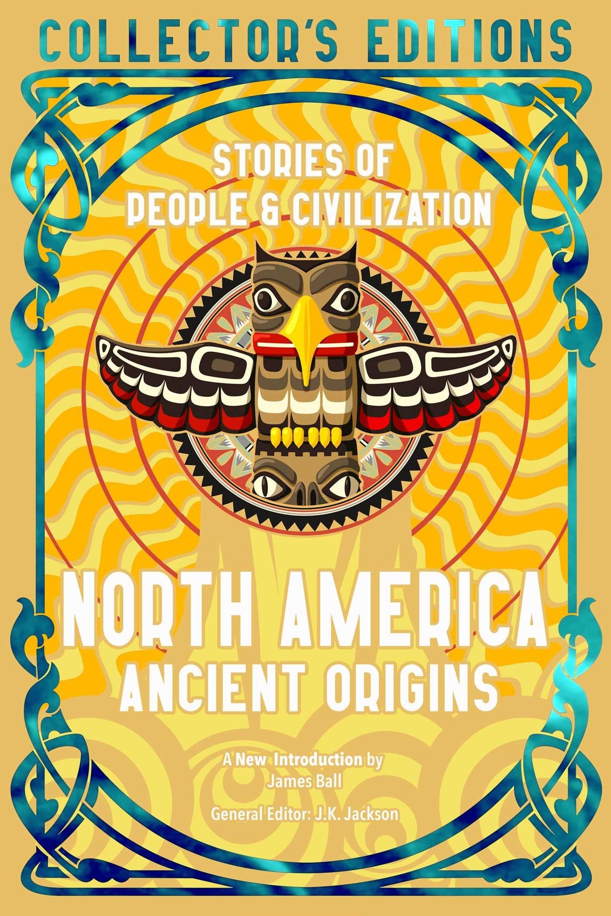 North America Ancient Origins: Stories Of People & Civilization (Flame Tree Collector's Editions)
