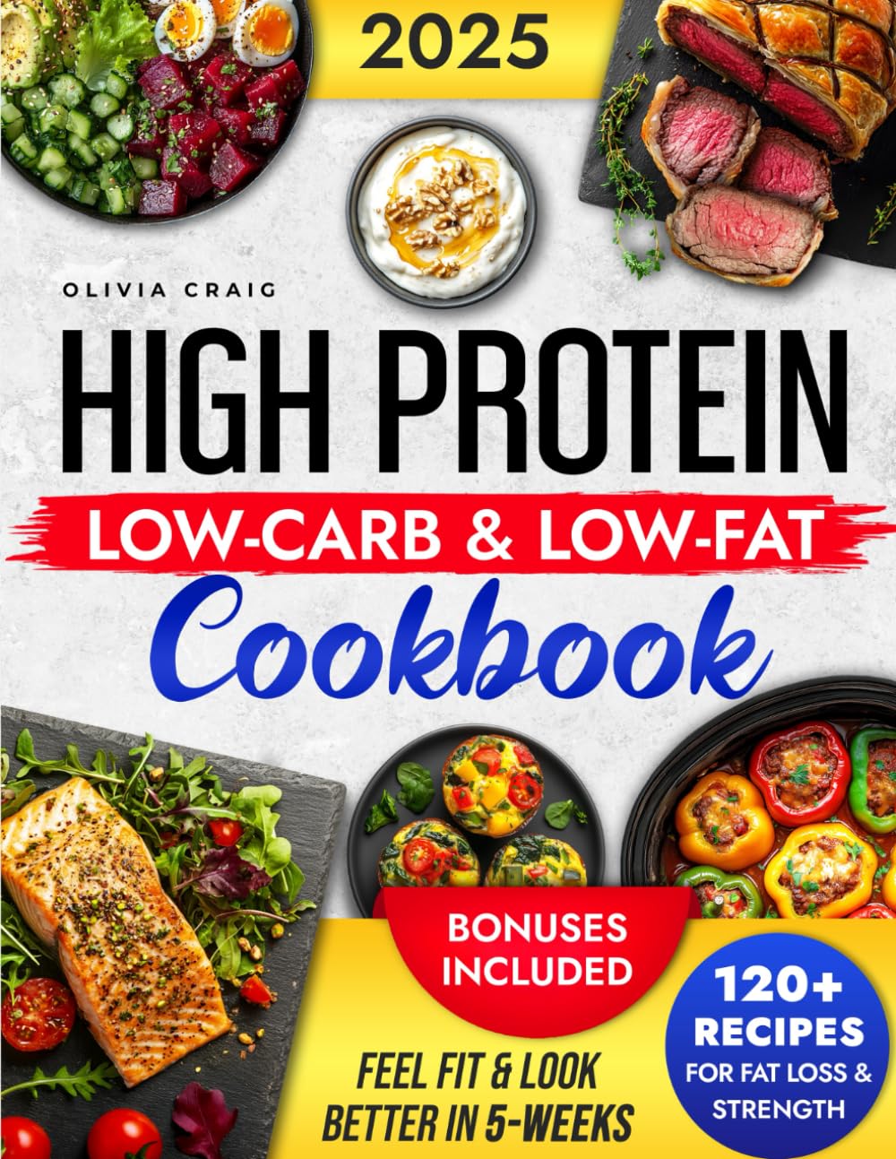 High Protein Low-Carb & Low-Fat Cookbook: 120+ Low-Carb & Low-Fat Science-Approved Recipes for Sustainable Weight Loss and Muscle Gain | Feel Fit & Look Better in just 5-weeks - 7794