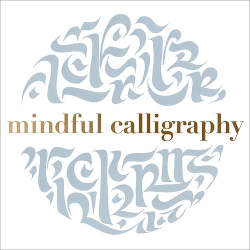 Mindful calligraphy: beautiful mark making