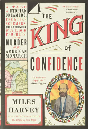 The king of confidence: a tale of utopian dreamers, frontier schemers, true believers, false prophets, and the murder of an American monarch