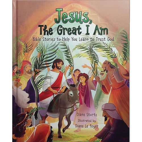 Jesus, the Great I Am Bible Stories to Help You Learn to Trust God