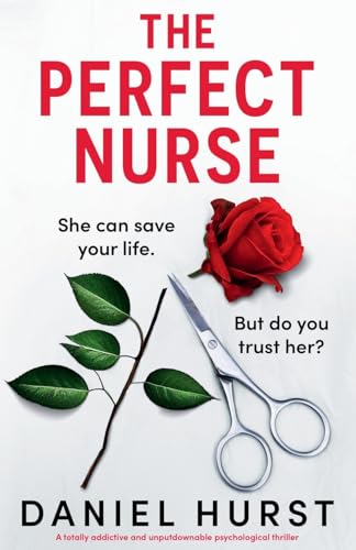 The Perfect Nurse: A totally addictive and unputdownable psychological thriller