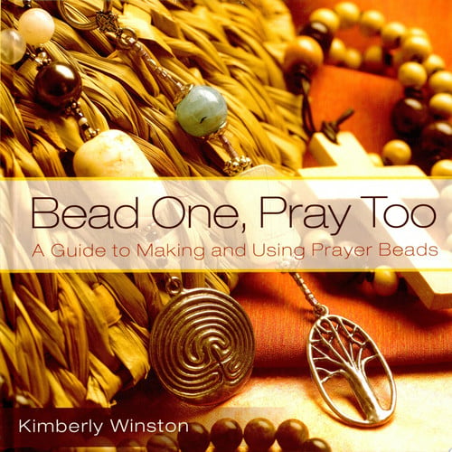 Bead one, pray, too: a guide to making and using prayer beads