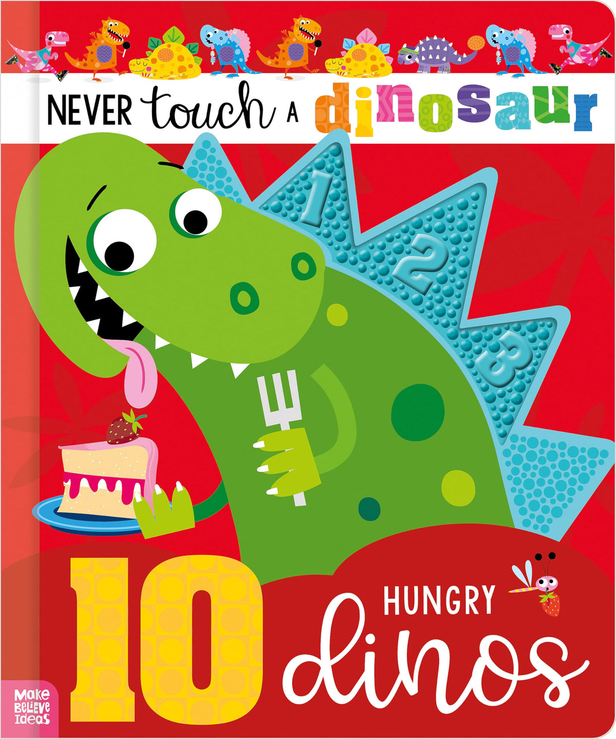 Never Touch a Dinosaur: 10 Hungry Dinos