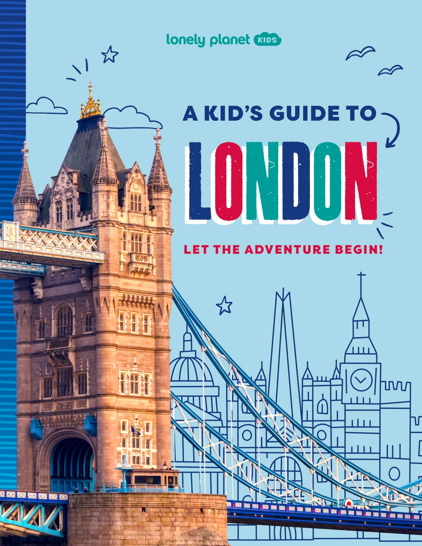 Lonely Planet Kids A Kid's Guide to London: Unlock the Magic of Travel | Discover Secret & Surprising Places | Packed with Amazing Facts, Top Spots & Vibrant Photography