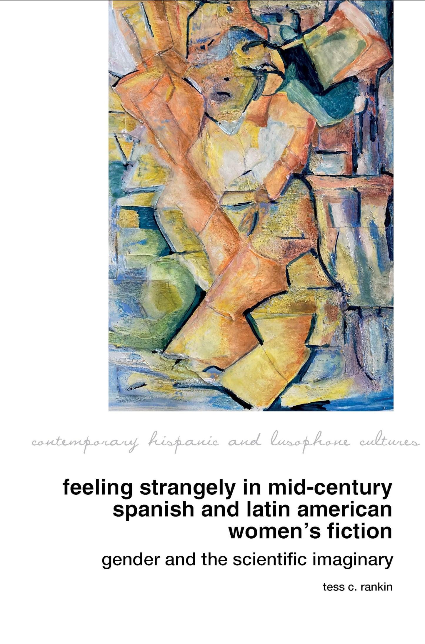 Feeling Strangely in Mid-Century Spanish and Latin American Women’s Fiction: Gender and the Scientific Imaginary (Contemporary Hispanic and Lusophone Cultures, 94) - 6947