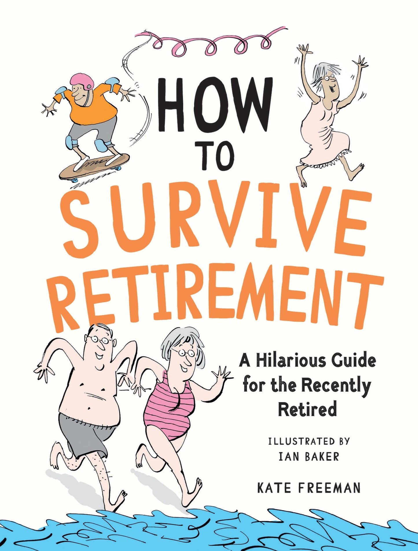 How to Survive Retirement: A Hilarious Guide for the Recently Retired