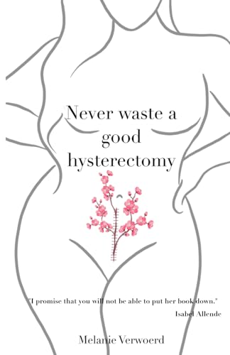 Never Waste a Good Hysterectomy: Life Lessons From a Crisis - 5658
