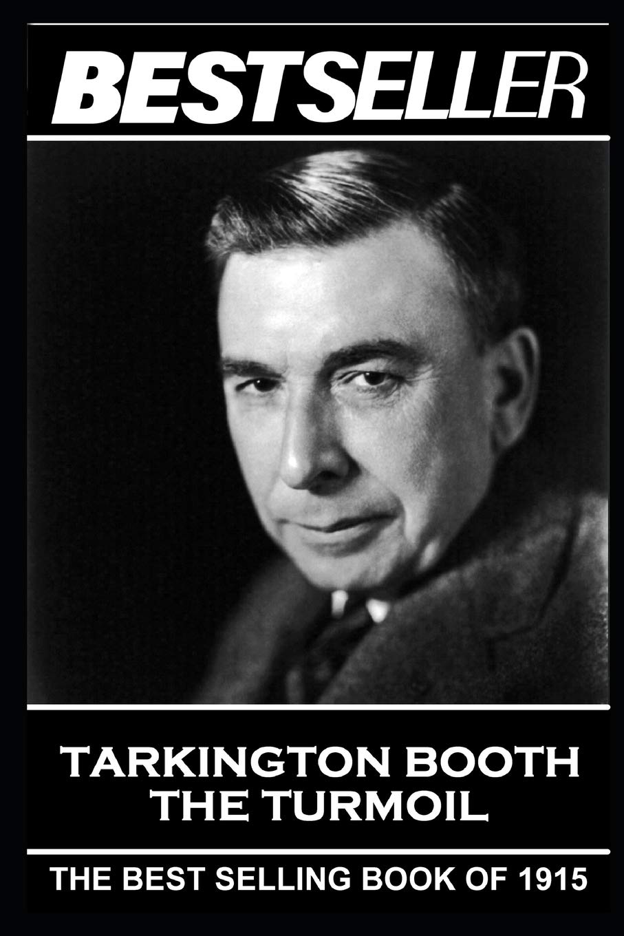 Booth Tarkington - The Turmoil: The Bestseller of 1915 (The Bestseller of History)