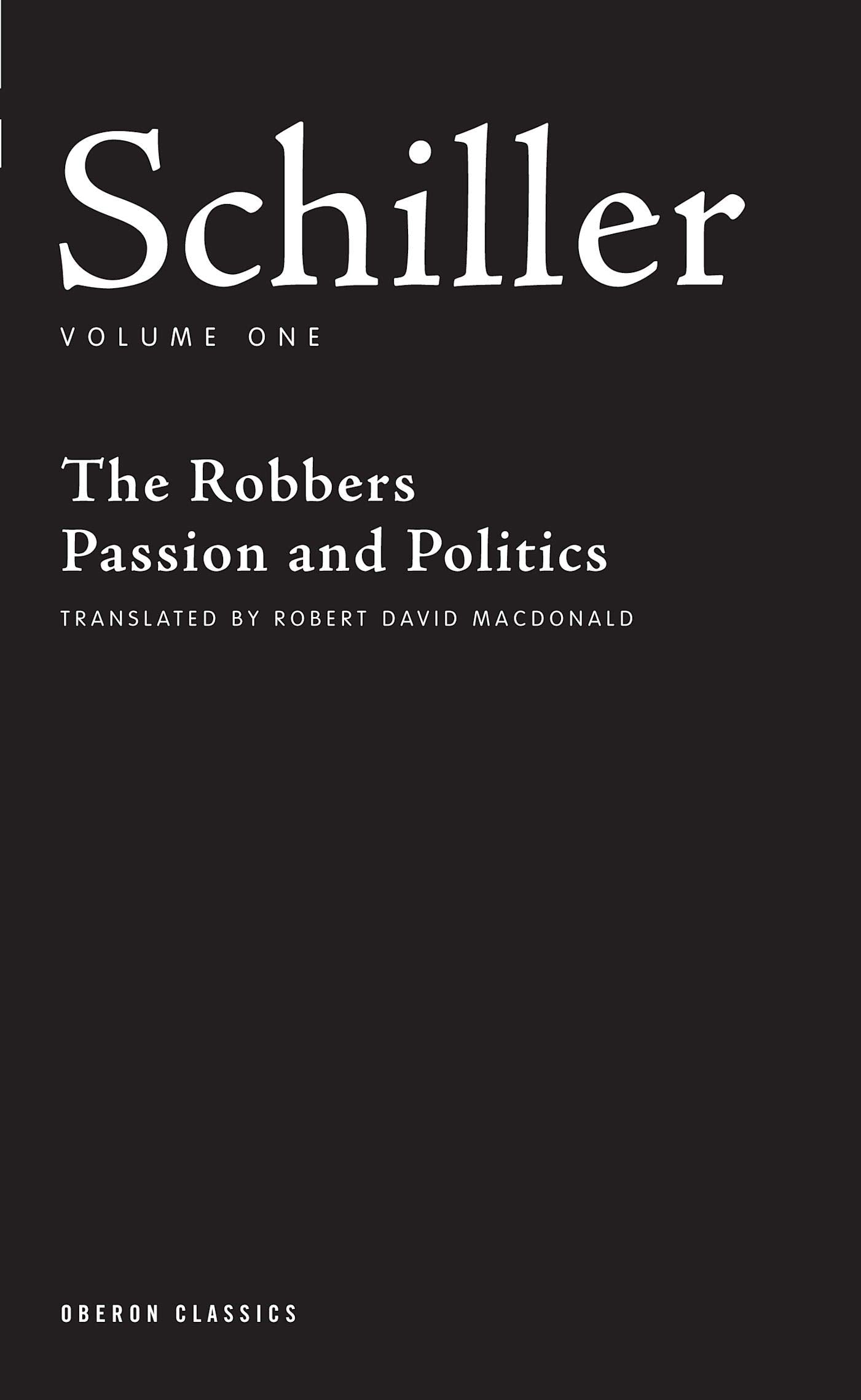 Schiller: Volume One: The Robbers; Passion and Politics (Oberon Classics) - 4778