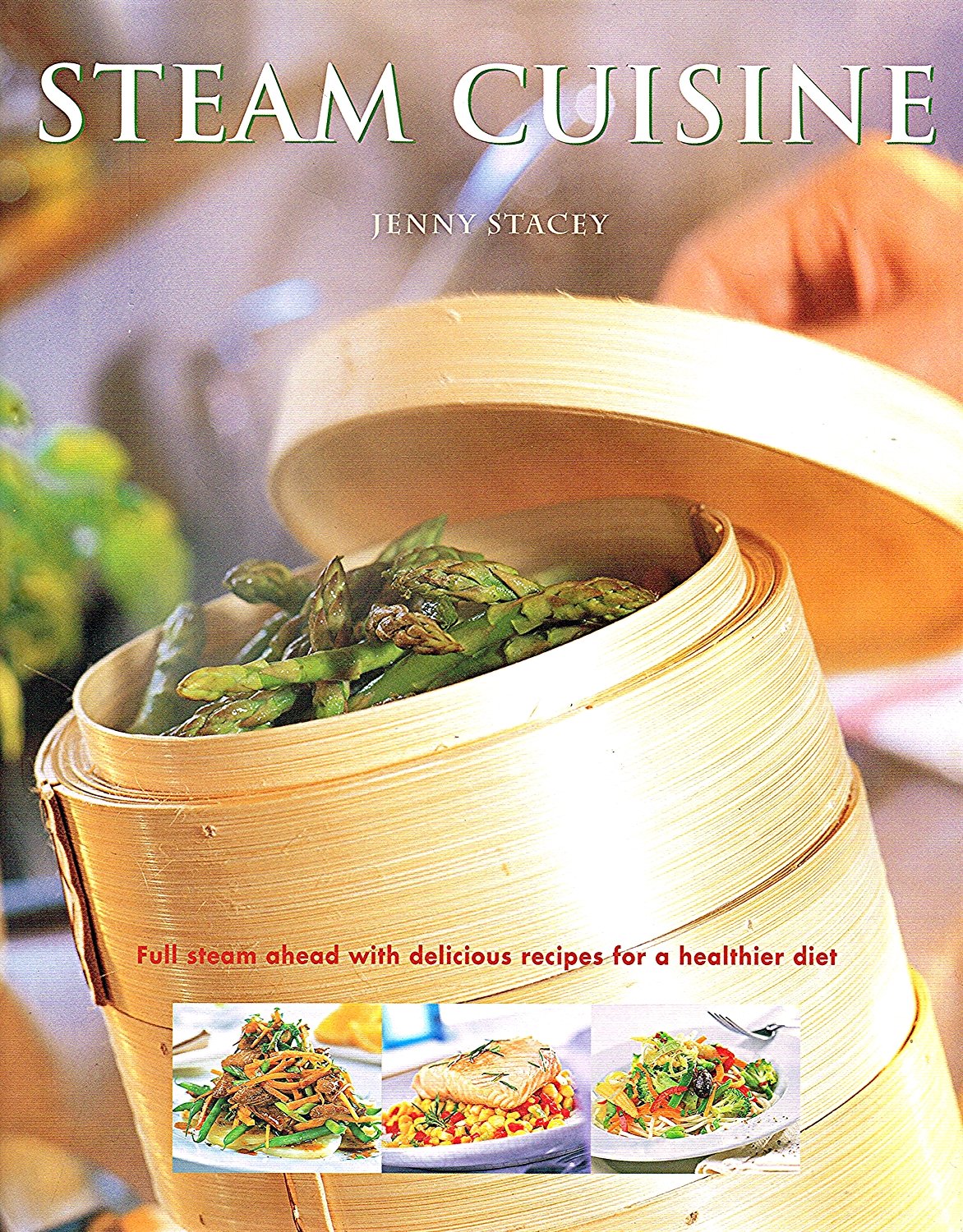 Steam Cuisine: Full Steam Ahead with 100 Delicious Recipes for a Healthier Diet