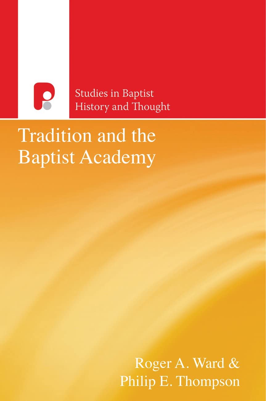 Tradition and the Baptist Academy (Studies in Baptist History and Thought)