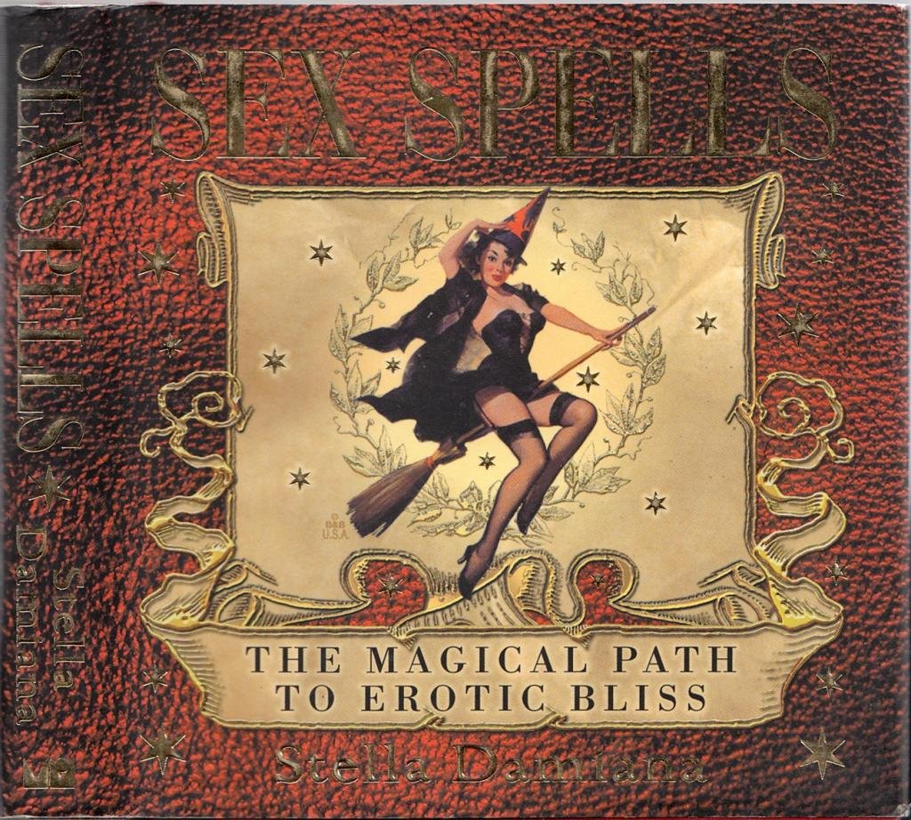 Sex Spells: The Magical Path to Erotic Bliss