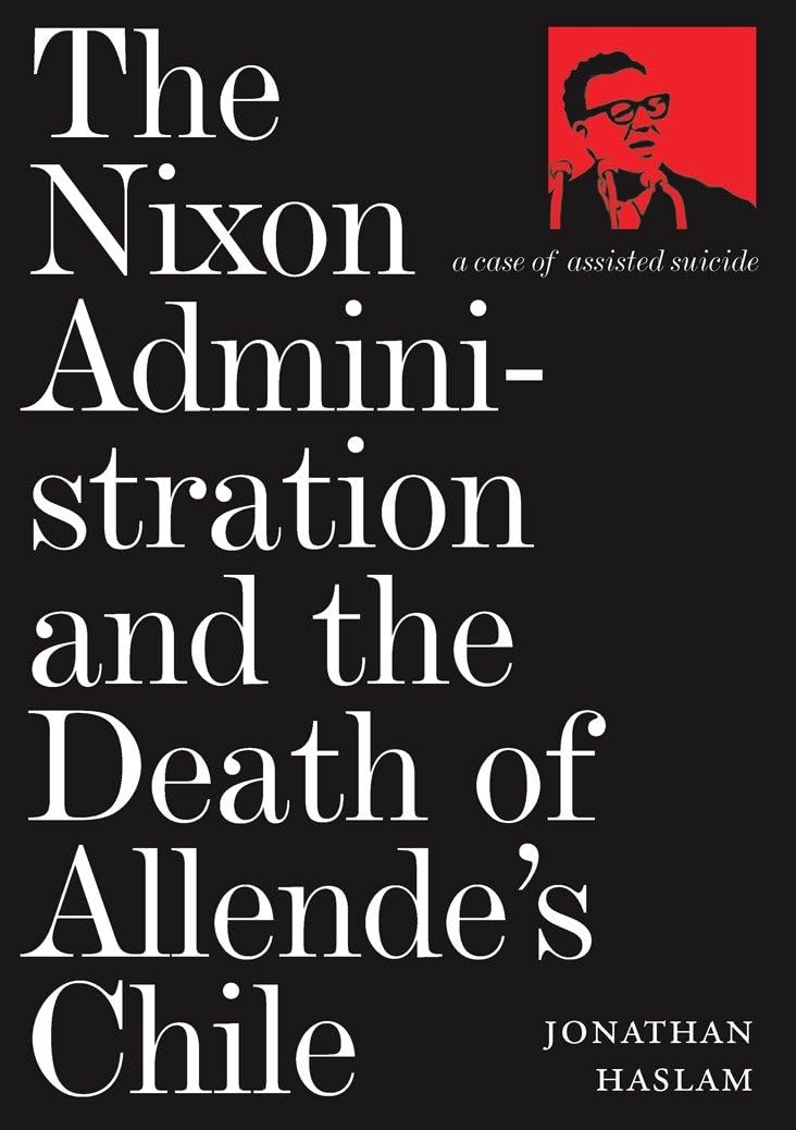 The Nixon Administration and the Death of Allende's Chile: A Case of Assisted Suicide - 8201