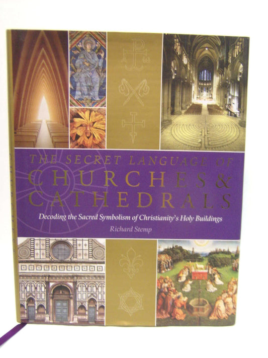 The Secret Language of Churches & Cathedrals: Decoding the Sacred Symbolism of Christianity's Holy Buildings - 6898