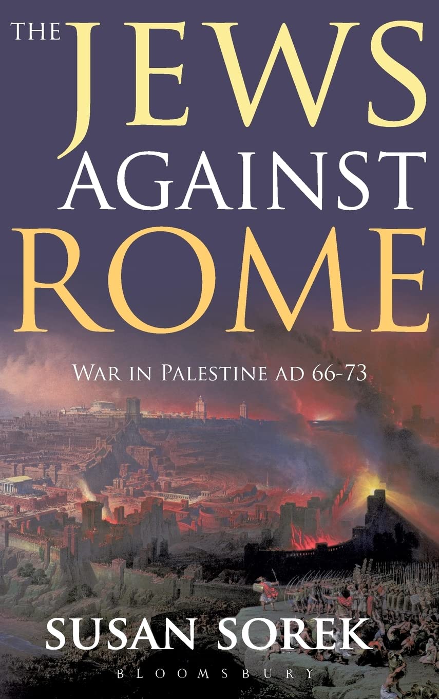The Jews Against Rome: War in Palestine AD 66-73