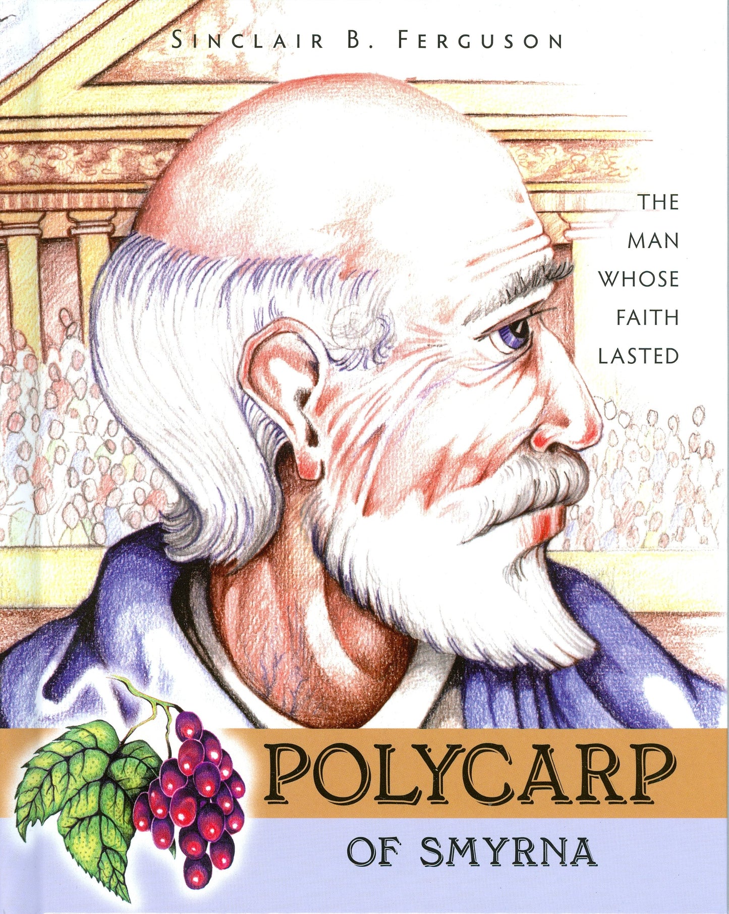 Polycarp of Smyrna: The Man Whose Faith Lasted (Heroes of the Faith)