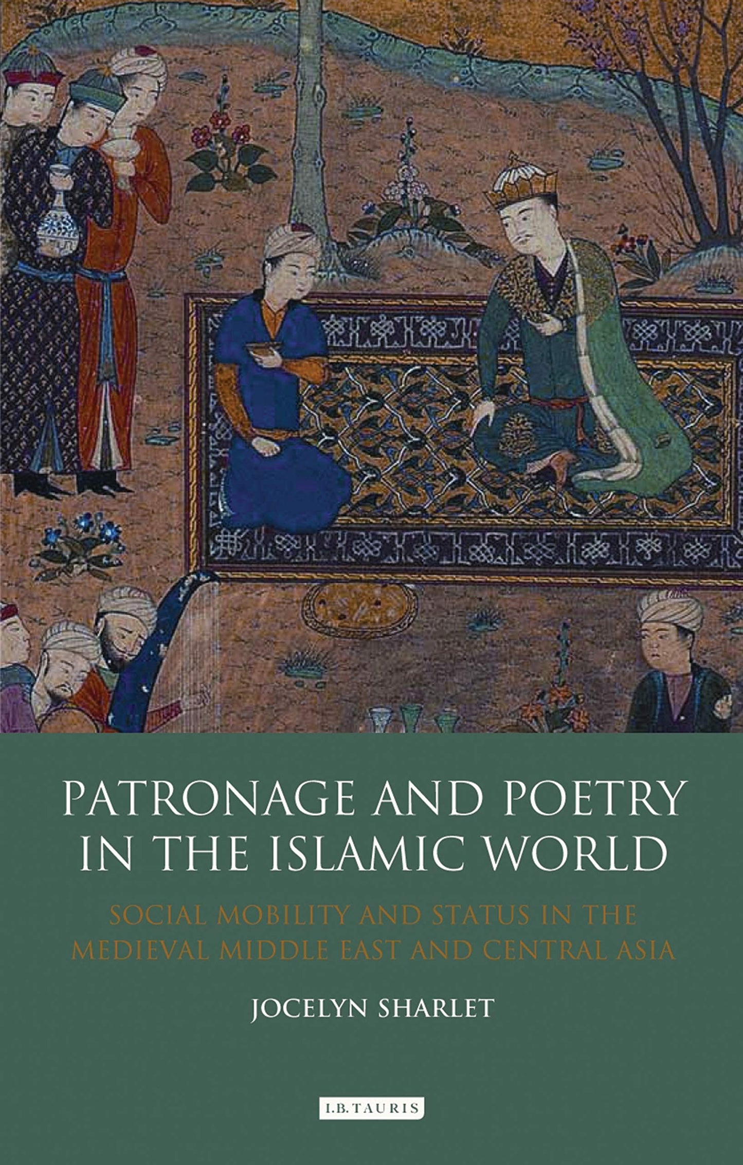 Patronage and Poetry in the Islamic World: Social Mobility and Status in the Medieval Middle East and Central Asia (Library of Middle East History)