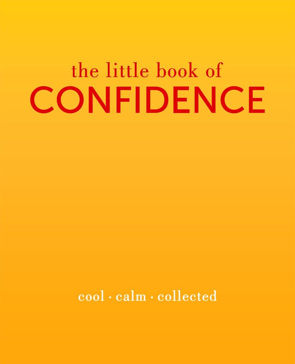 The Little Book of Confidence: Cool. Calm. Collected (The Little Books) - 342