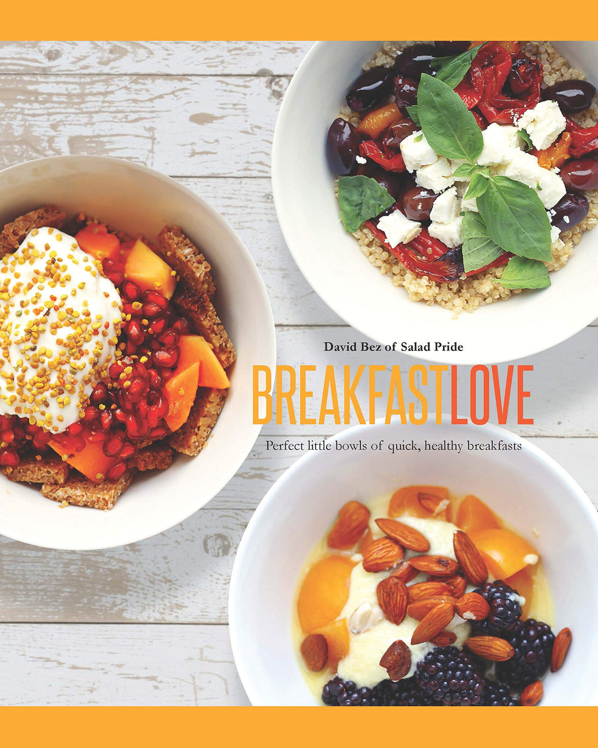 Breakfast Love: Perfect Little Bowls of Quick, Healthy Breakfasts