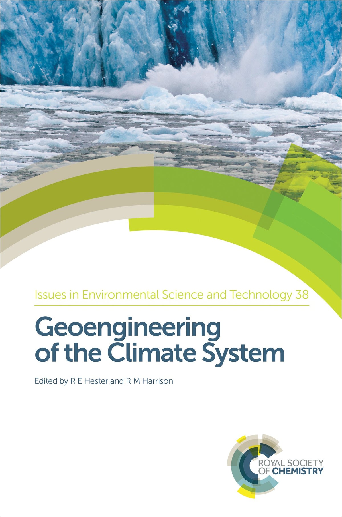 Geoengineering of the Climate System (Issues in Environmental Science and Technology, Volume 38)