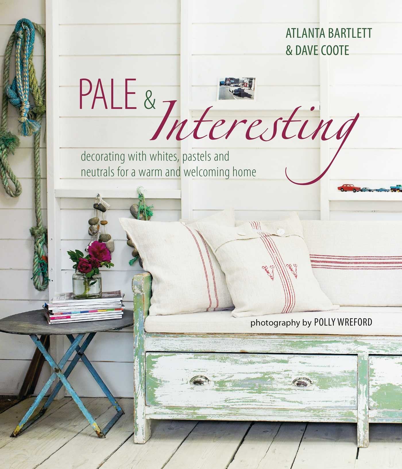 Pale & Interesting: Decorating with whites, pastels and neutrals for a warm and welcoming home - 486