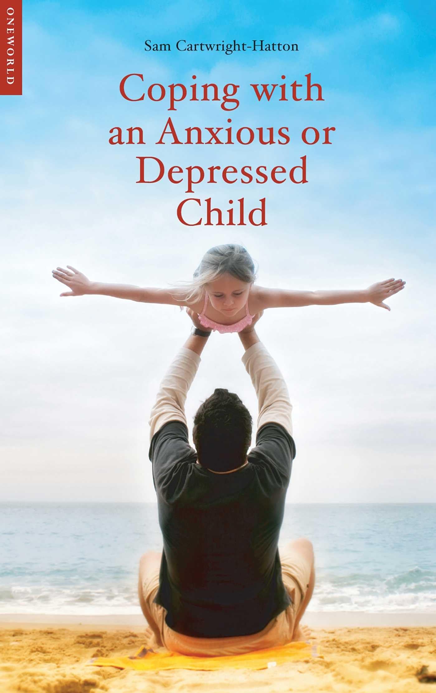 Coping with an Anxious or Depressed Child: A CBT Guide for Parents and Children (Coping with (Oneworld))