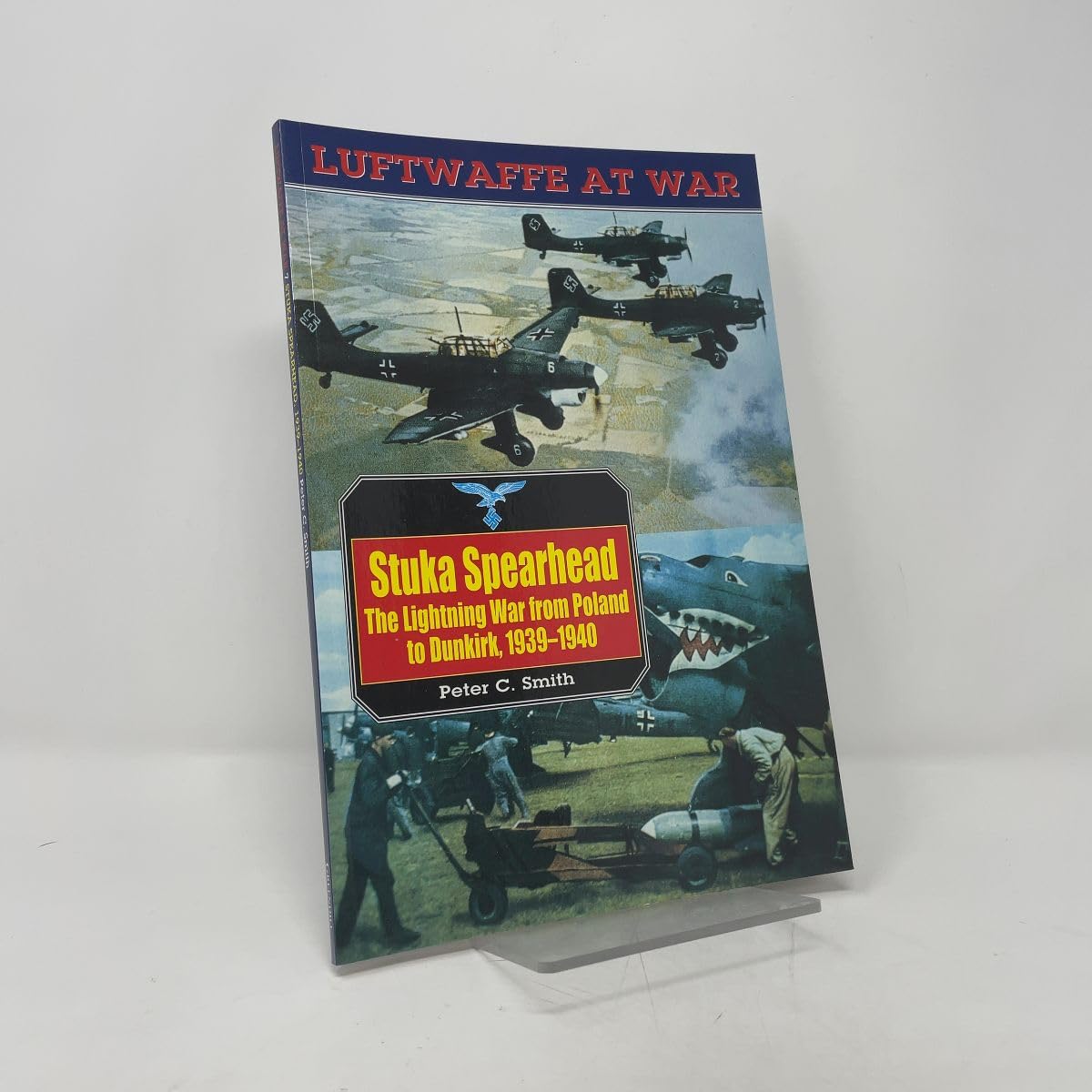Stuka Spearhead: The Lightning War from Poland to Dunkirk 1939-1940 (Luftwaffe at War, V. 7)
