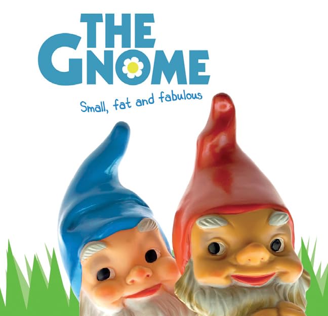The Gnome: Small, Fat and Fabulous
