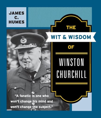 The wit & wisdom of Winston Churchill: a treasury of more than 1000 quotations and anecdotes