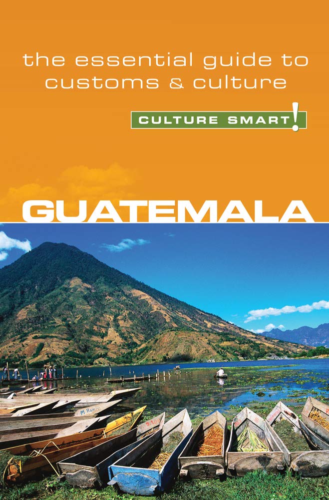 Guatemala - Culture Smart!: The Essential Guide to Customs & Culture - 9755
