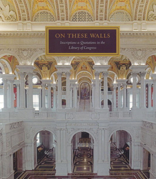 On These Walls: Inscriptions & Quotations in the Library of Congress - 7332