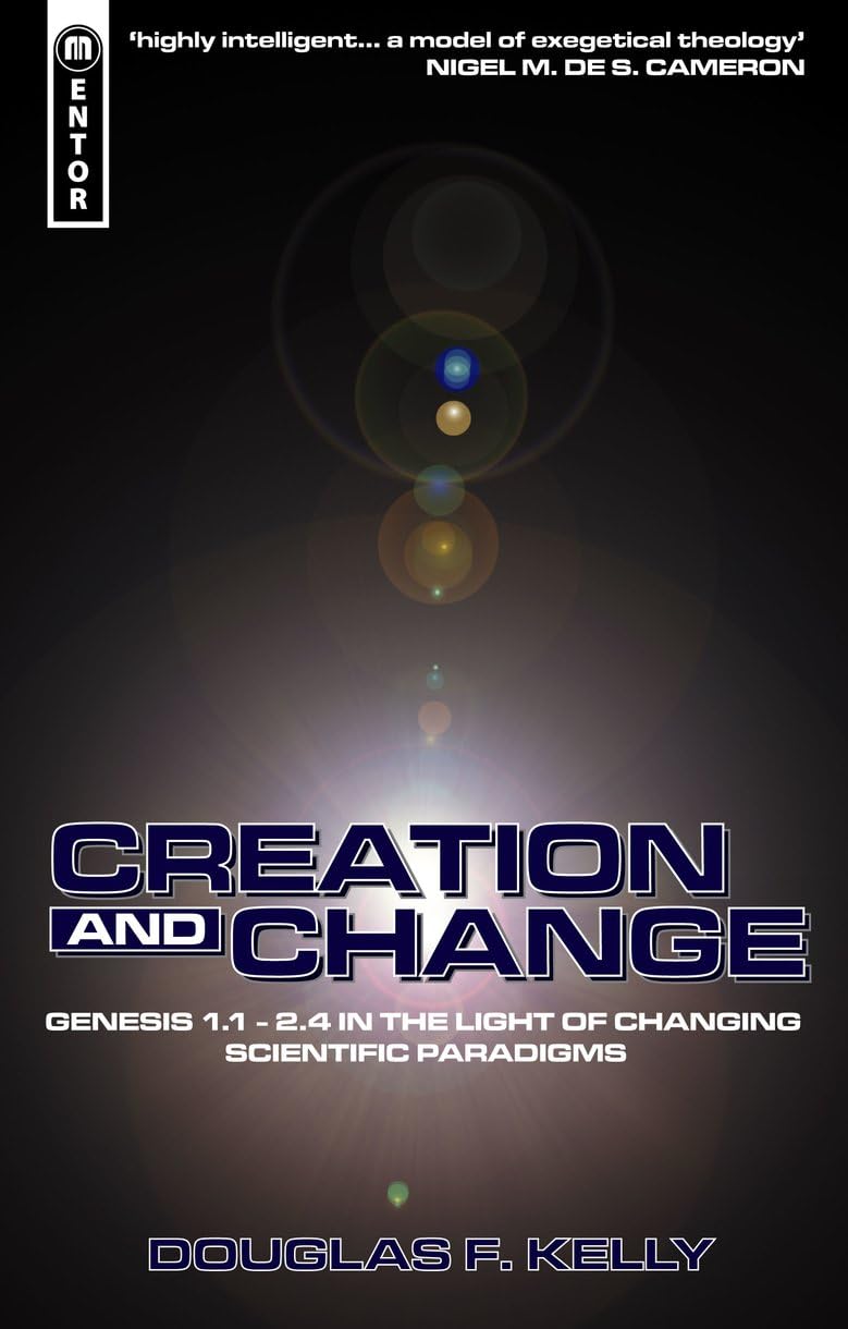 Creation And Change: Genesis 1.1 - 2.4 in the Light of Changing Scientific Paradigms